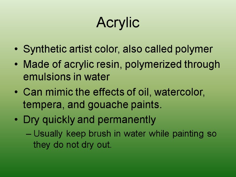 Acrylic Synthetic artist color, also called polymer Made of acrylic resin, polymerized through emulsions